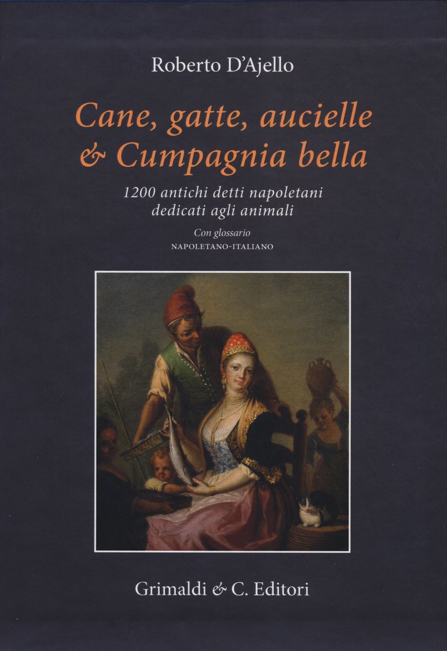 Cane, gatte, aucielle, e cumpagnia bella. 1200 antichi detti napoletani …
