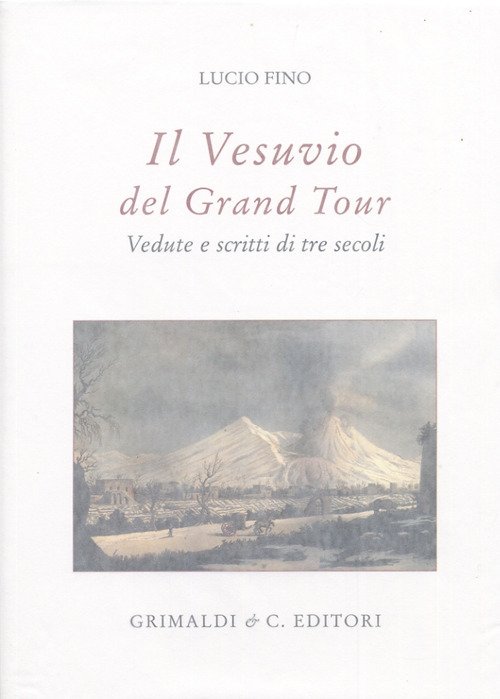 Il Vesuvio nel Grand tour. Vedute e scritti di tre …