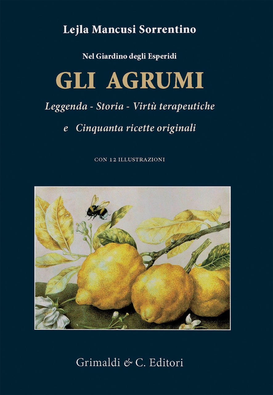 Nel giardino degli esperidi. Gli agrumi. Leggenda, storia, virtù e …