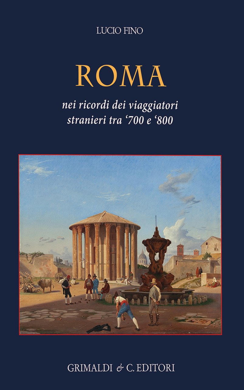 Roma. Nei ricordi dei viaggiatori stranieri tra ‘700 e ‘800