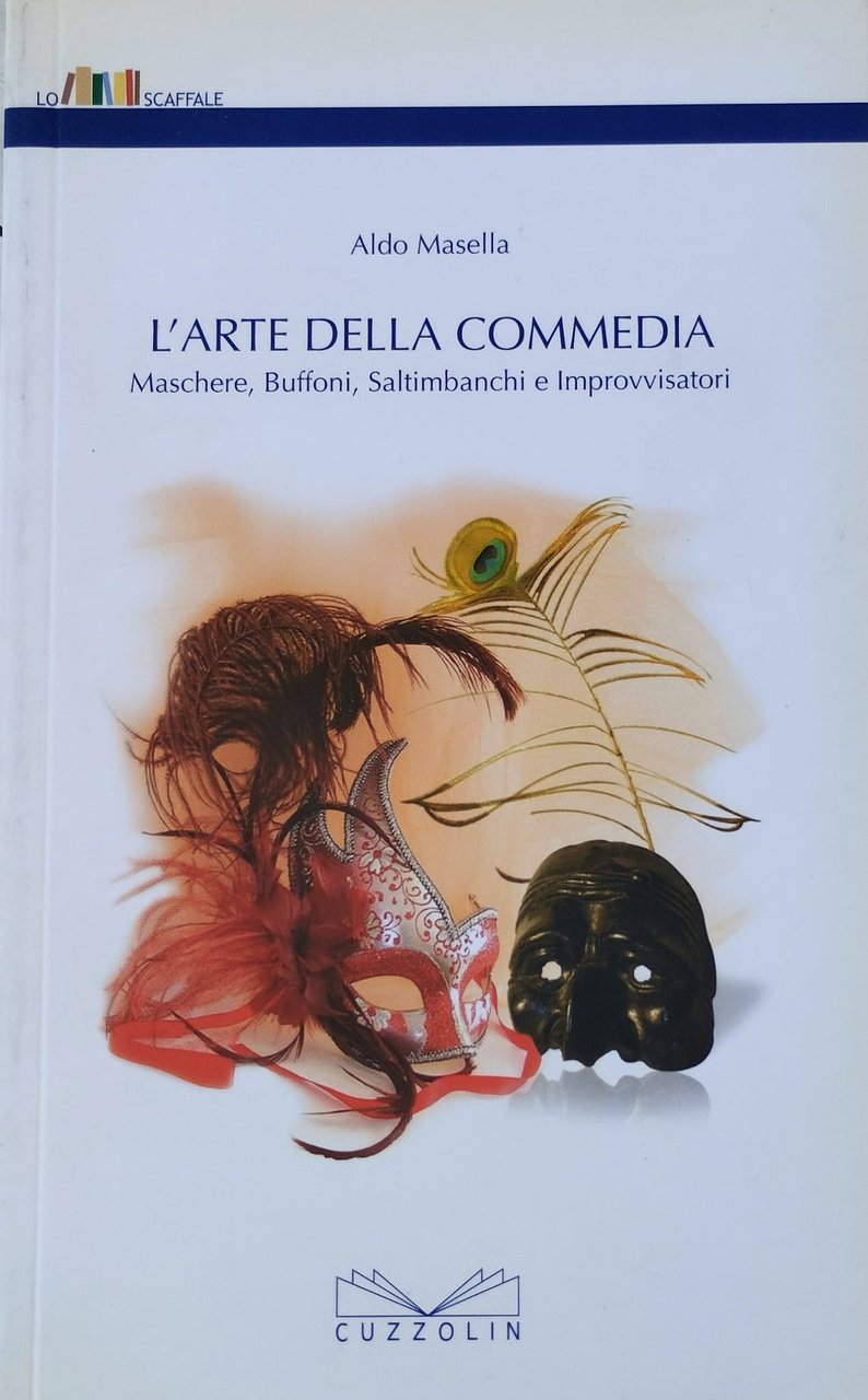 L'arte della commedia. Maschere, Buffoni, Saltimbanchi e improvvisatori