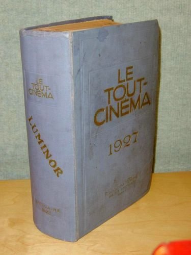 Le Tout-Cinéma. Annuaire général illustré du monde cinématographique. 6e Année …