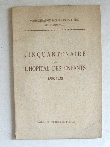 Cinquantenaire de l'Hôpital des Enfants 1888 - 1938 ( Hôpital …