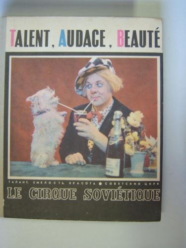 Talent, Audace, Beauté. Le Cirque Soviétique