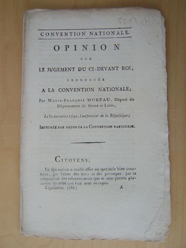 Opinion sur le jugement du ci-devant Roi, prononcée à la Convention nationale; par Marie-François Moreau, Député du Département de Saône et Loire, le 31 décembre 1792, l'an premier de la République.