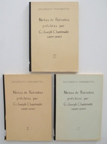 Documents marianistes. Notes de Retraites prêchées par G.-Joseph Chaminade (1809-1843) …