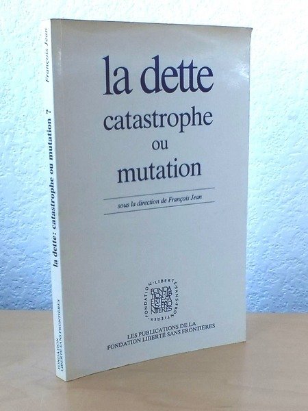 La Dette, Catastrophe ou mutation ? Actes du Colloque organisé …