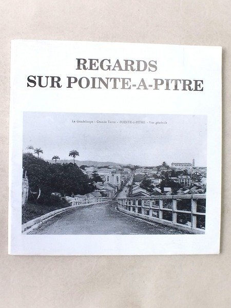 Regards sur Pointe-à-Pitre. Exposition de cartes postales anciennes réalisées parle …