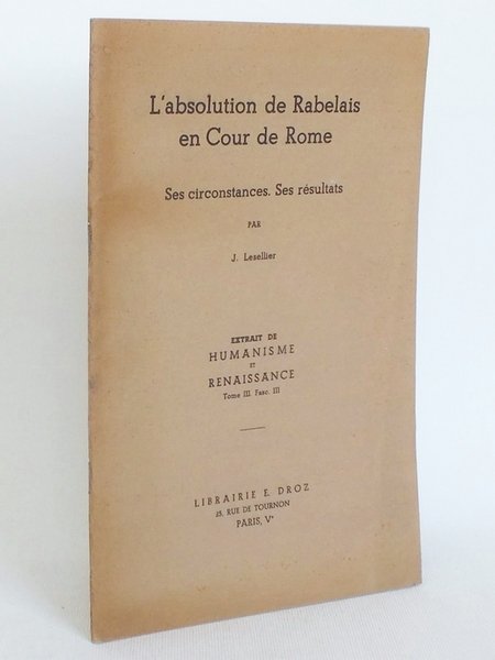 L'absolution de Rabelais en Cour de Rome. Ses circonstances. Ses …