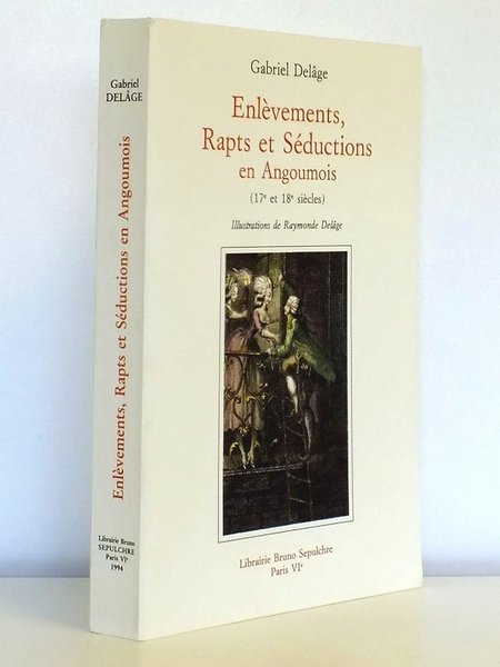 Enlèvements, Rapts et Séductions en Angoumois (17e et 18e siècles)
