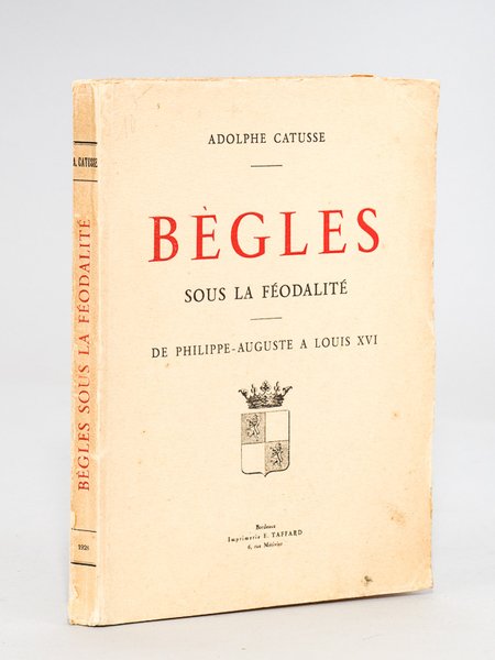 Bègles sous la Féodalité. De Philippe-Auguste à Louis XVI. (1080 …