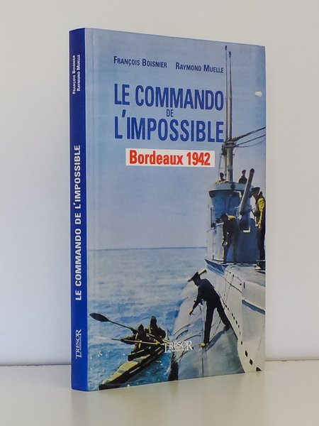 Le Commando de l'impossible - Bordeaux 1942 [ exemplaire dédicacé …