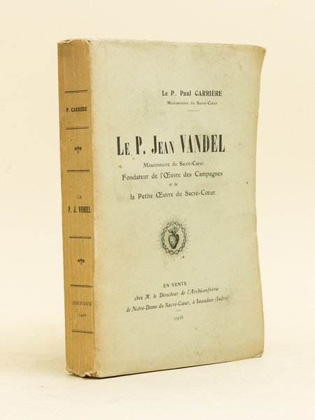Le P. Jean Vandel. Missionnaire du Sacré-Coeur. Fondateur de l'Oeuvre …