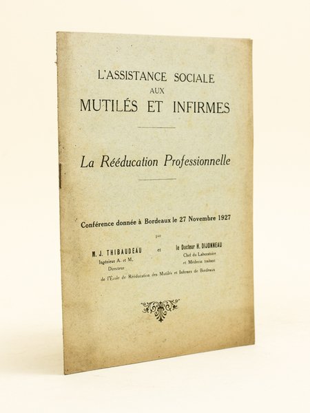 L'assistance sociale aux mutilés et infirmes. La Rééducation Professionnelle. Conférence …
