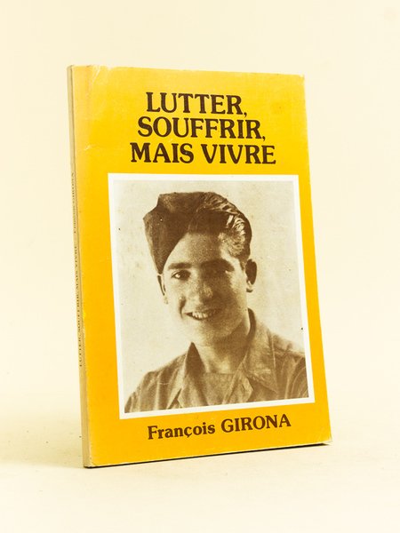 Lutter, souffrir, mais vivre. [ Livre dédicacé par l'auteur ]