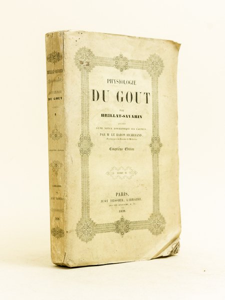 Physiologie du Goût, précédée d'une notice biographique sur l'auteur. Tome …