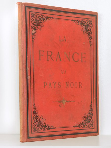 La France au Pays Noir. Campagne du Dahomey 1890-1892. Mission …