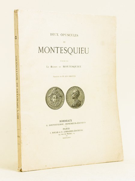 Deux Opuscules de Montesquieu, publiés par le Baron de Montesquieu. …