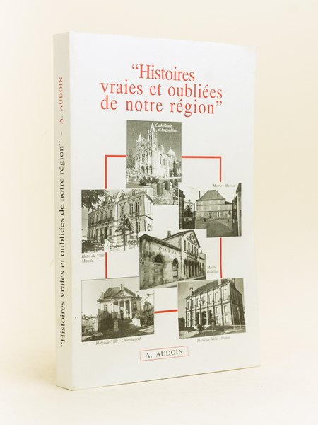 Histoires vraies et oubliées de notre région