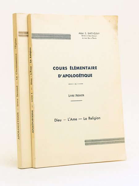 Cours élémentaire d'Apologétique. Livre Premier : Dieu - L'âme - …