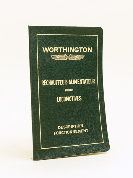 Worthington. Réchauffeur-alimentateur pour locomotives. Description et fonctionnement des appareils : …