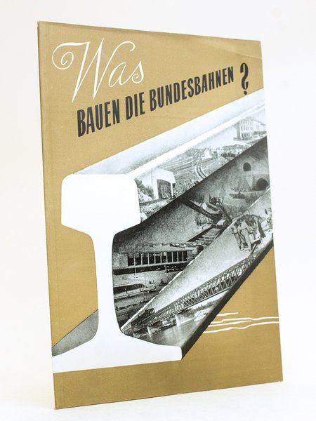 Was bauen die Bundesbahnen ? Aufgaben und Leistungen des Baudienstes …