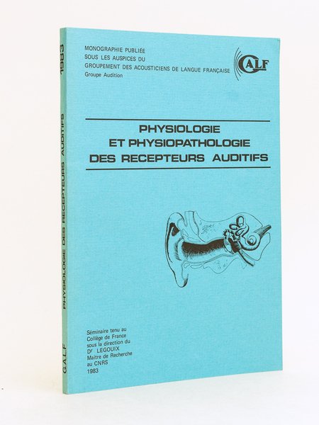 Physiopathologie des récepteurs auditifs. Séminaire tenu Collège de France sous …