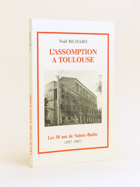 L'Assomption à Toulouse. Les 50 ans de Sainte-Barbe 1937-1987 [ …