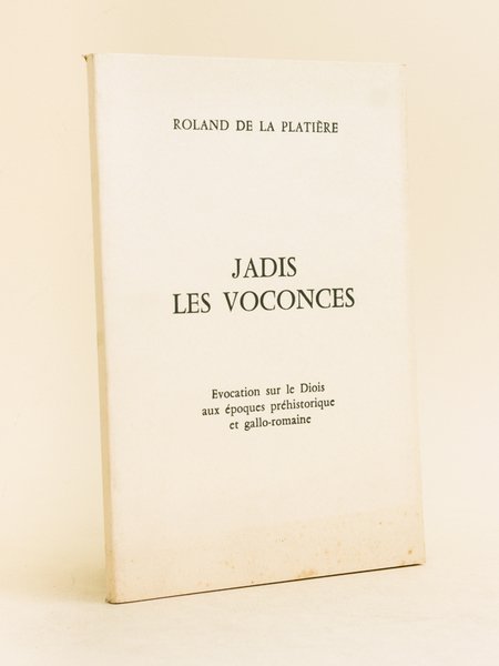 Jadis les Voconces. Evocation sur le Diois aux époques préhistorique …
