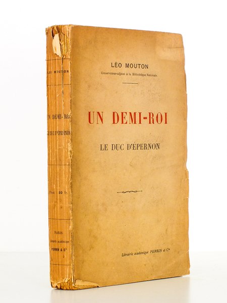 Un Demi-Roi , le duc d'Epernon ( exemplaire dédicacé par …