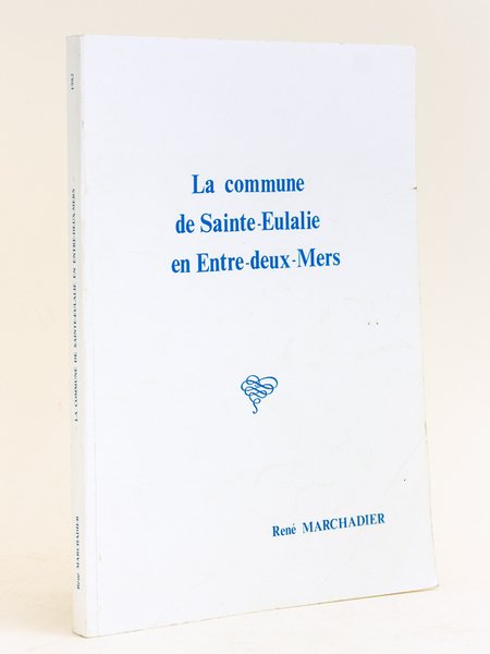La commune de Sainte-Eulalie en Entre-deux-Mers [ Edition originale - …