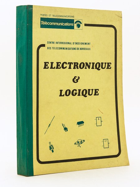 Electronique & Logique. Centre Interrégional d'Enseignement des Télécommunications de Bordeaux