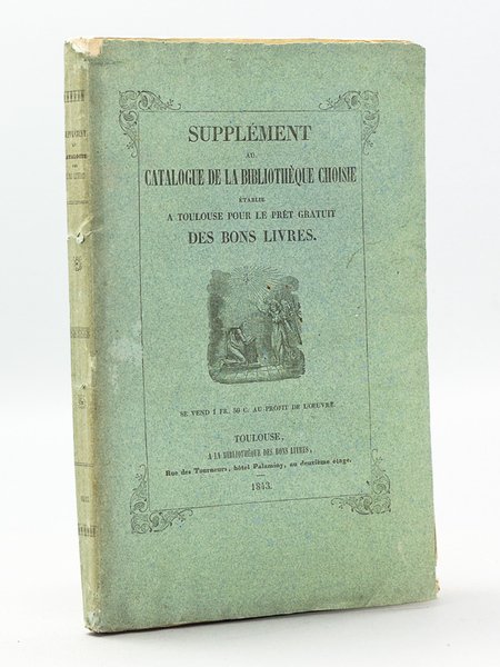 Supplément au Catalogue de la Bibliothèque choisie établie à Toulouse, …