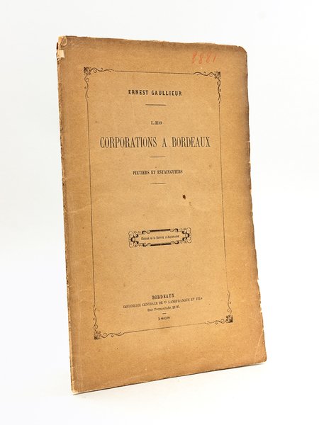 Les Corporations à Bordeaux. Pintiers et Estainguiers [ Edition originale …