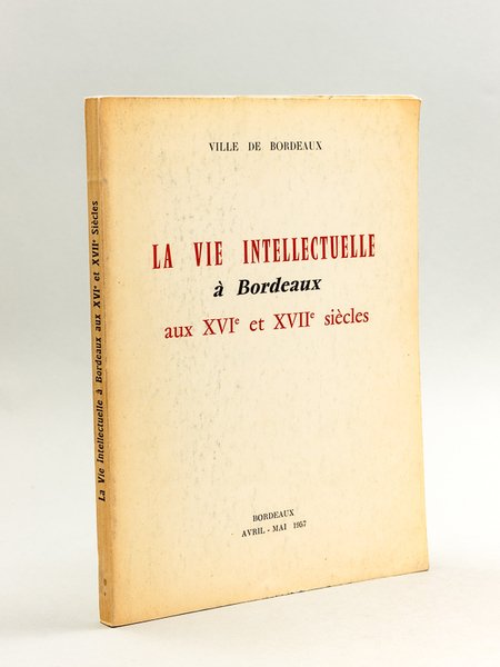 La Vie intellectuelle à Bordeaux aux XVIe et XVIIe siècles …