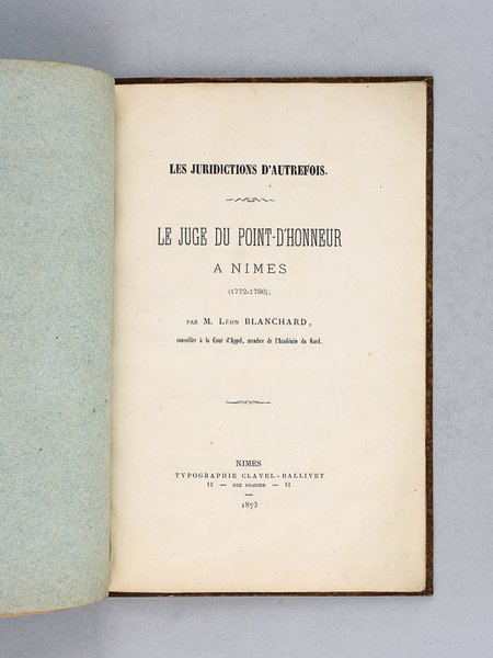 Les Juridictions d'autrefois. Le Juge du Point-d'Honneur à Nîmes (1772-1786) …