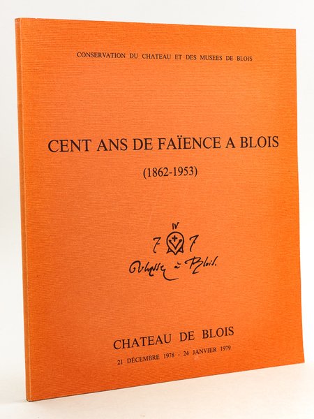 Cent ans de Faïence à Blois (1862-1953). Oeuvres d'Ulysse, de …