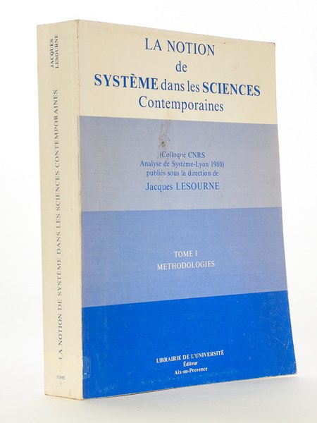La notion de système dans les sciences contemporaines , Tome …