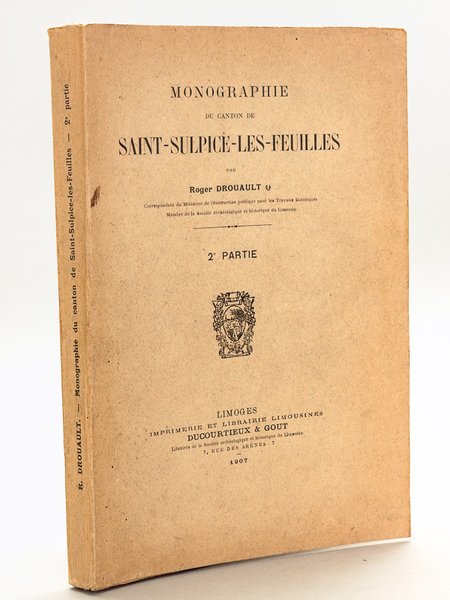 Monographie du Canton de Saint-Sulpice-les-Feuilles. 2e Partie [ Edition originale …