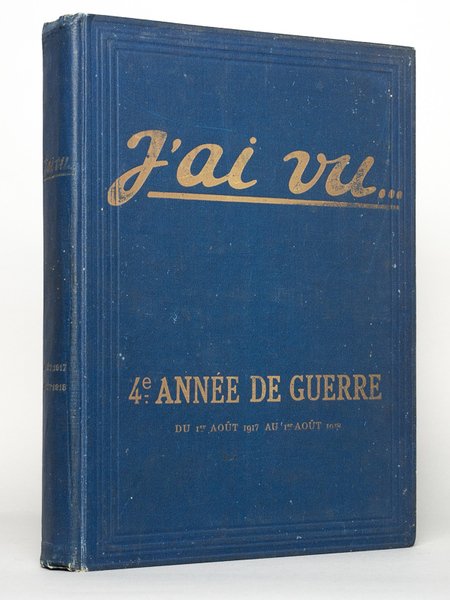 J'ai Vu. 4e année de Guerre. Du 1er Août 1917 …