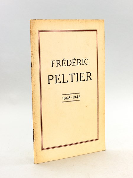 Frédéric Peltier 1868-1946 [ Edition originale ]