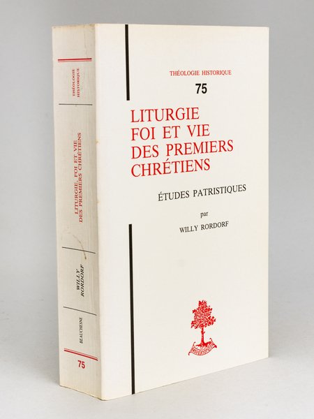 Liturgie, foi et vie des premiers chrétiens : Etudes patristiques