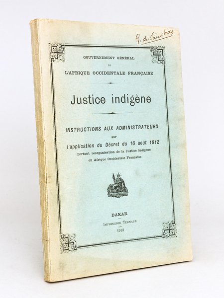 Gouvernement général de l'Afrique Occidentale Française. Justice Indigène. Instructions aux …
