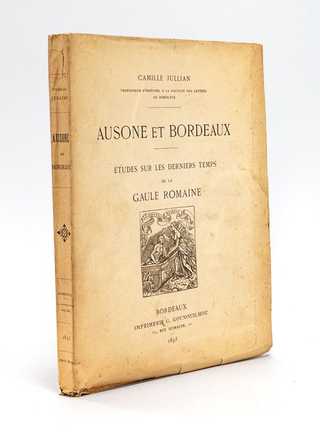 Ausone et Bordeaux. Etudes sur les derniers temps de la …