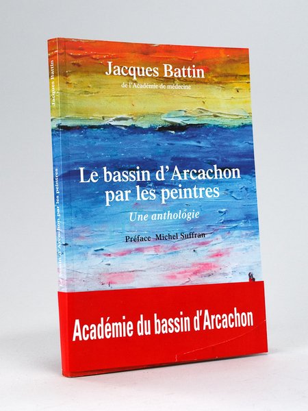 La Bassin d'Arcachon par les Peintres. Une anthologie [ Edition …