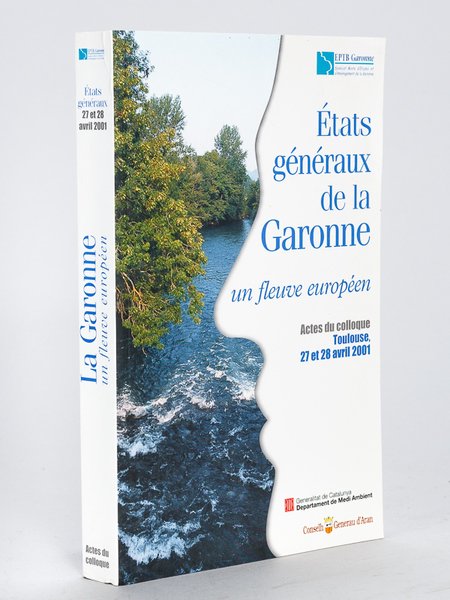 Etats généraux de la Garonne. Un fleuve européen. Actes du …