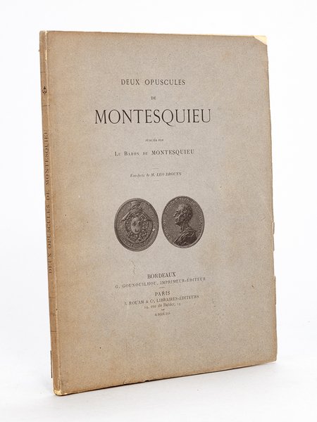 Deux Opuscules de Montesquieu, publiés par le Baron de Montesquieu. …