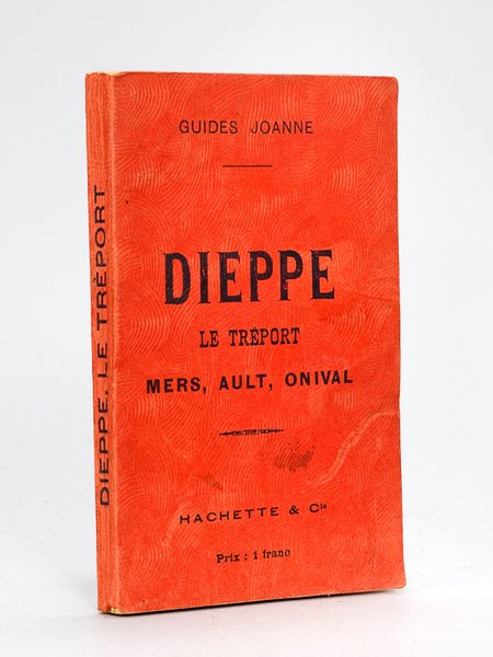 Dieppe, Le Tréport, Mers, Ault, Onival [ Guides Joanne - …