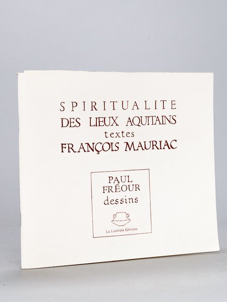 Spiritualité des Lieux Aquitains. Textes François Mauriac. Paul Fréour Dessins. …