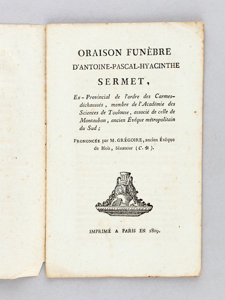 Oraison funèbre d'Antoine-Pascal-Hyacinthe Sermet, Ex-Provincial de l'ordre des Carmes-déchaussés, membre …